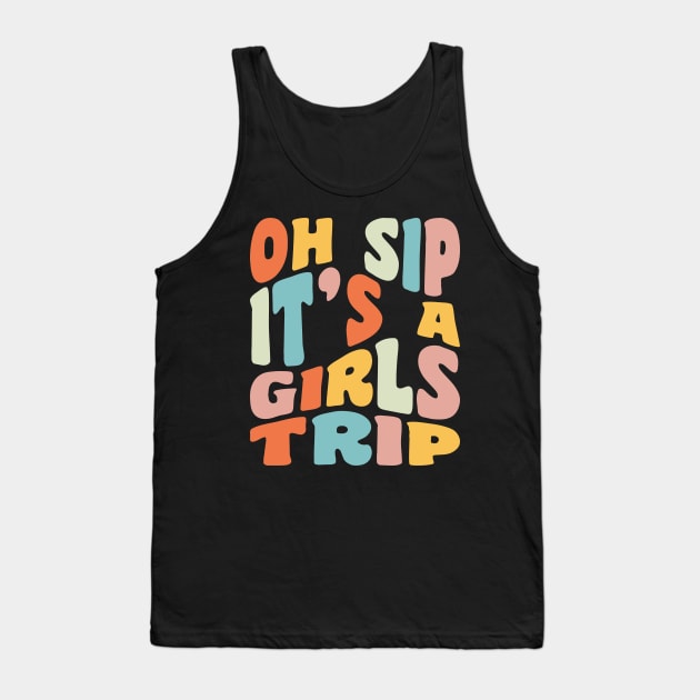 Girls Trip Oh Sip It's A Girls Trip Vacation Group Matching Tank Top by PodDesignShop